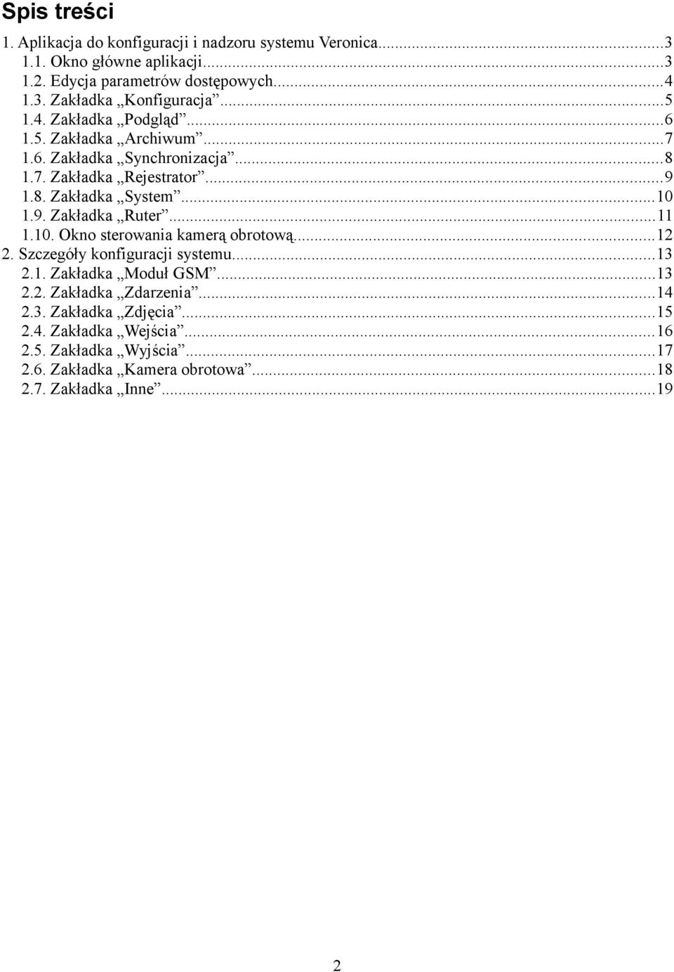 ..11 1.10. Okno sterowania kamerą obrotową...12 2. Szczegóły konfiguracji systemu...13 2.1. Zakładka Moduł GSM...13 2.2. Zakładka Zdarzenia...14 2.3. Zakładka Zdjęcia.