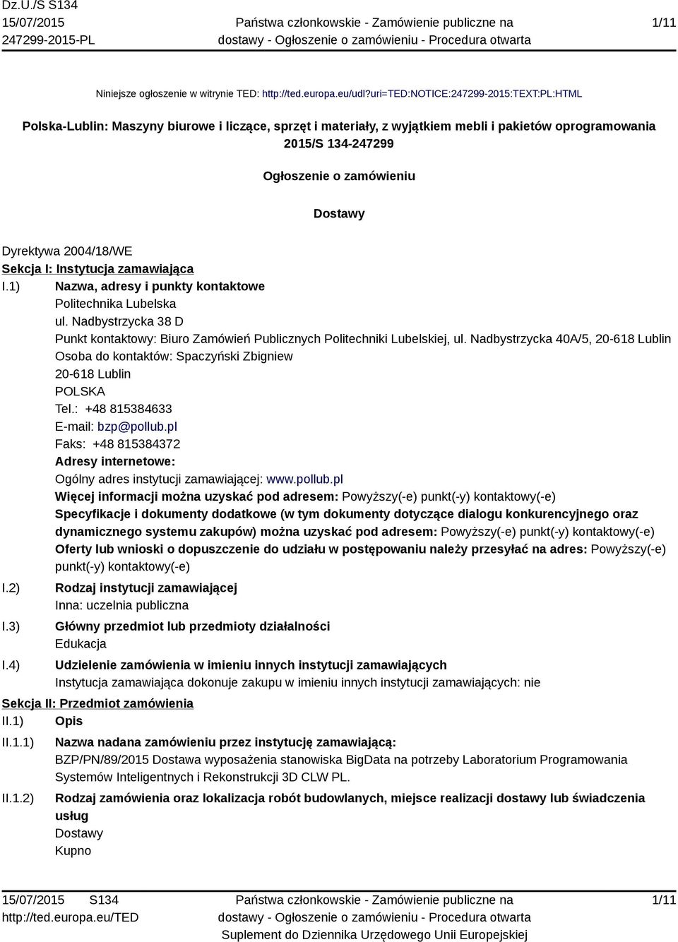 Dyrektywa 2004/18/WE Sekcja I: Instytucja zamawiająca I.1) Nazwa, adresy i punkty kontaktowe Politechnika Lubelska ul.