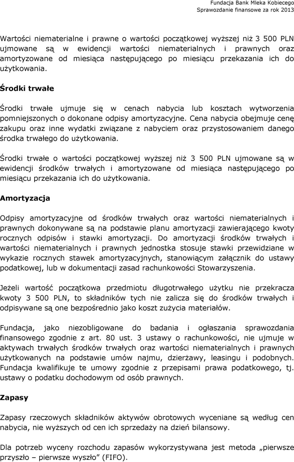 Cena nabycia obejmuje cenę zakupu oraz inne wydatki związane z nabyciem oraz przystosowaniem danego środka trwałego do użytkowania.