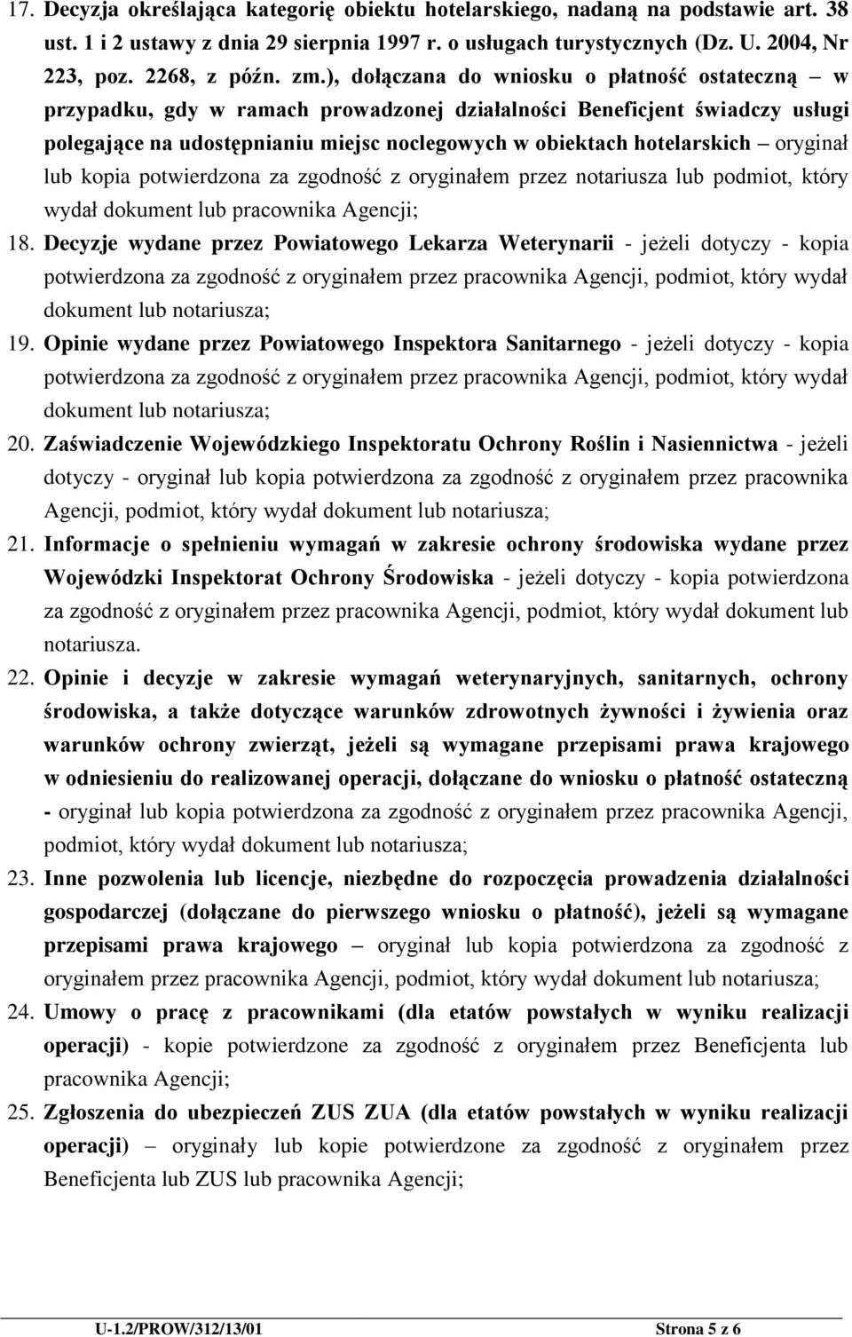 oryginał lub kopia potwierdzona za zgodność z oryginałem przez notariusza lub podmiot, który wydał dokument lub pracownika Agencji; 18.