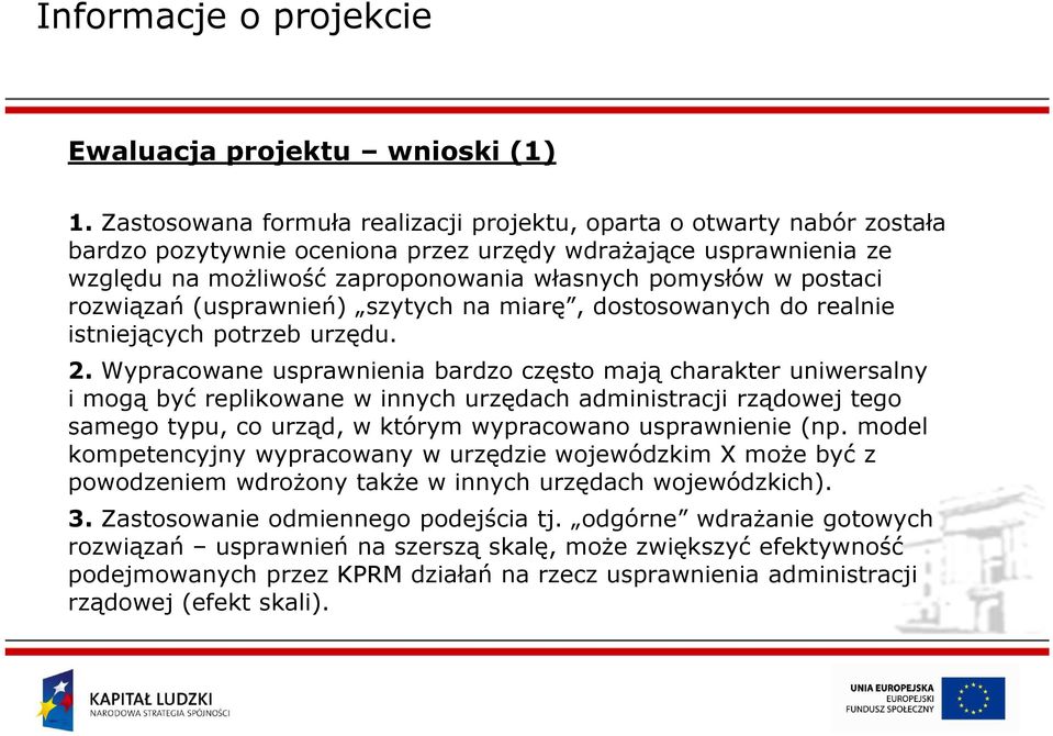 postaci rozwiązań (usprawnień) szytych na miarę, dostosowanych do realnie istniejących potrzeb urzędu. 2.