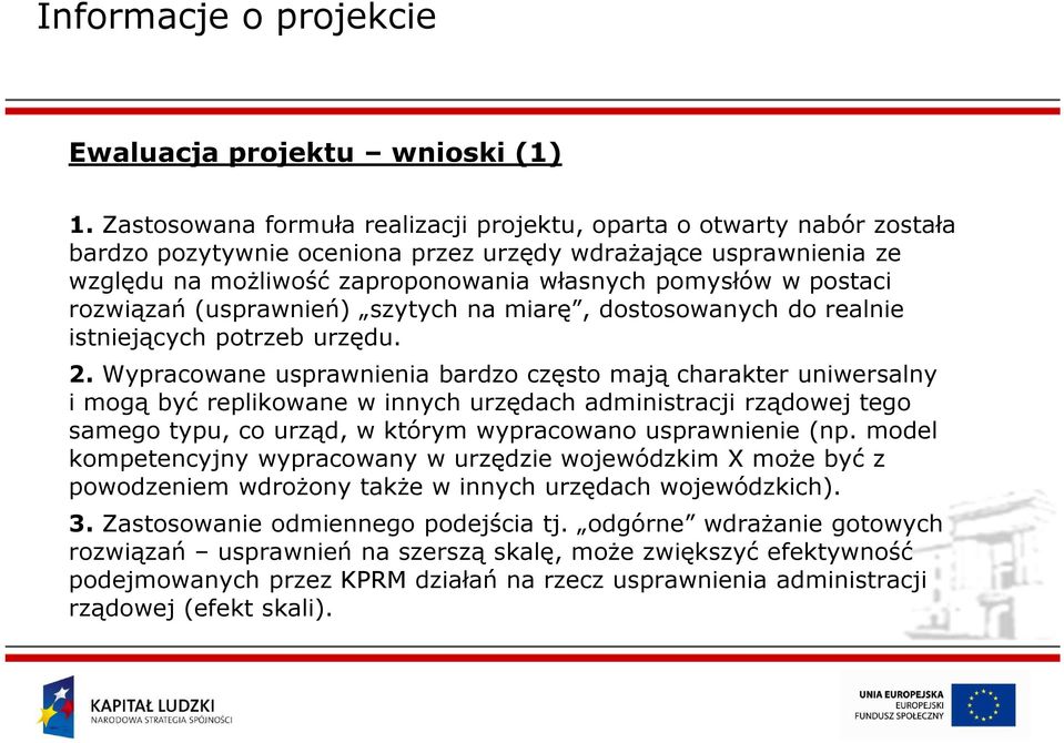 postaci rozwiązań (usprawnień) szytych na miarę, dostosowanych do realnie istniejących potrzeb urzędu. 2.