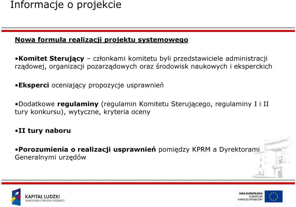 propozycje usprawnień Dodatkowe regulaminy (regulamin Komitetu Sterującego, regulaminy I i II tury konkursu),