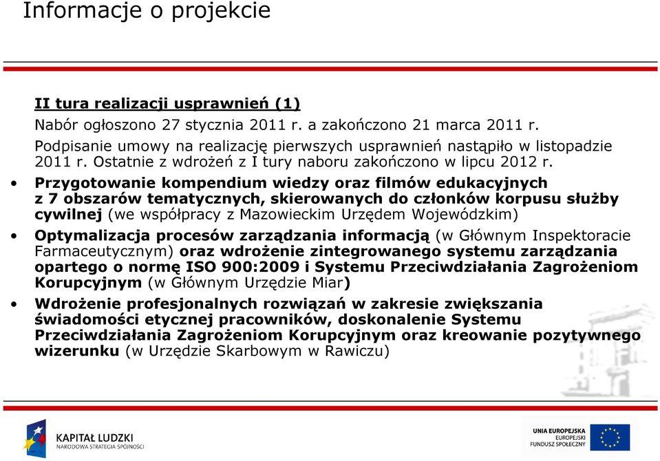 Przygotowanie kompendium wiedzy oraz filmów edukacyjnych z 7 obszarów tematycznych, skierowanych do członków korpusu służby cywilnej (we współpracy z Mazowieckim Urzędem Wojewódzkim) Optymalizacja