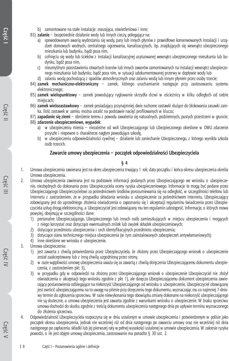 znajdujących się wewnątrz ubezpieczonego mieszkania lub budynku, bądź poza nim, b) cofnięciu się wody lub ścieków z instalacji kanalizacyjnej usytuowanej wewnątrz ubezpieczonego mieszkania lub