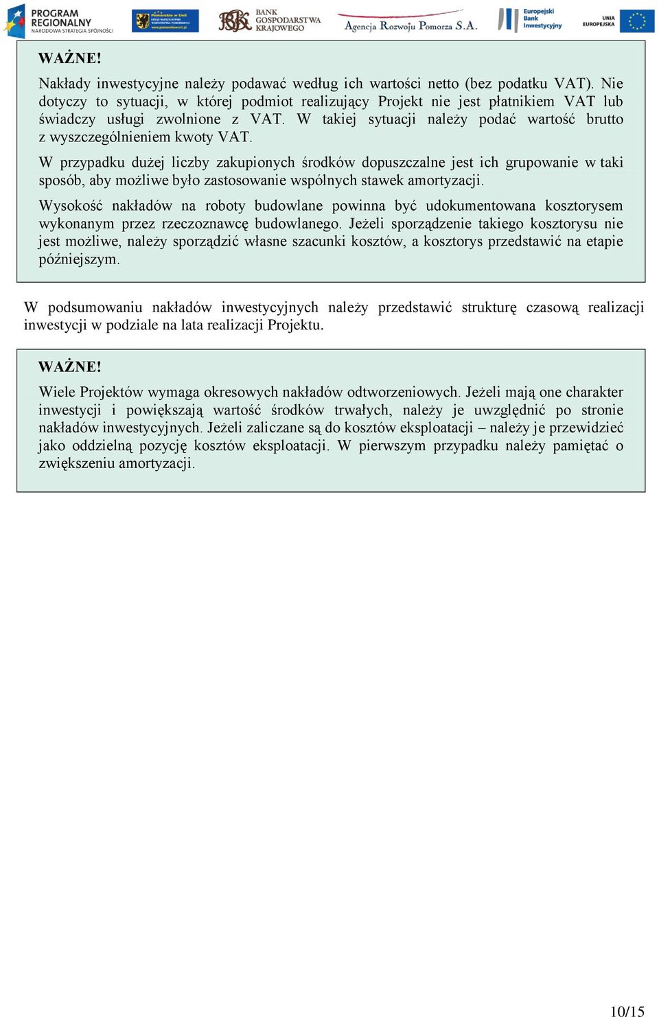 W przypadku dużej liczby zakupionych środków dopuszczalne jest ich grupowanie w taki sposób, aby możliwe było zastosowanie wspólnych stawek amortyzacji.