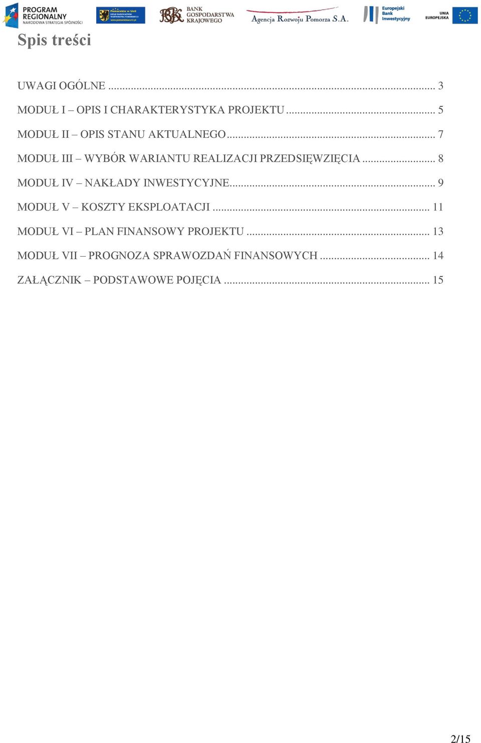 .. 8 MODUŁ IV NAKŁADY INWESTYCYJNE... 9 MODUŁ V KOSZTY EKSPLOATACJI.