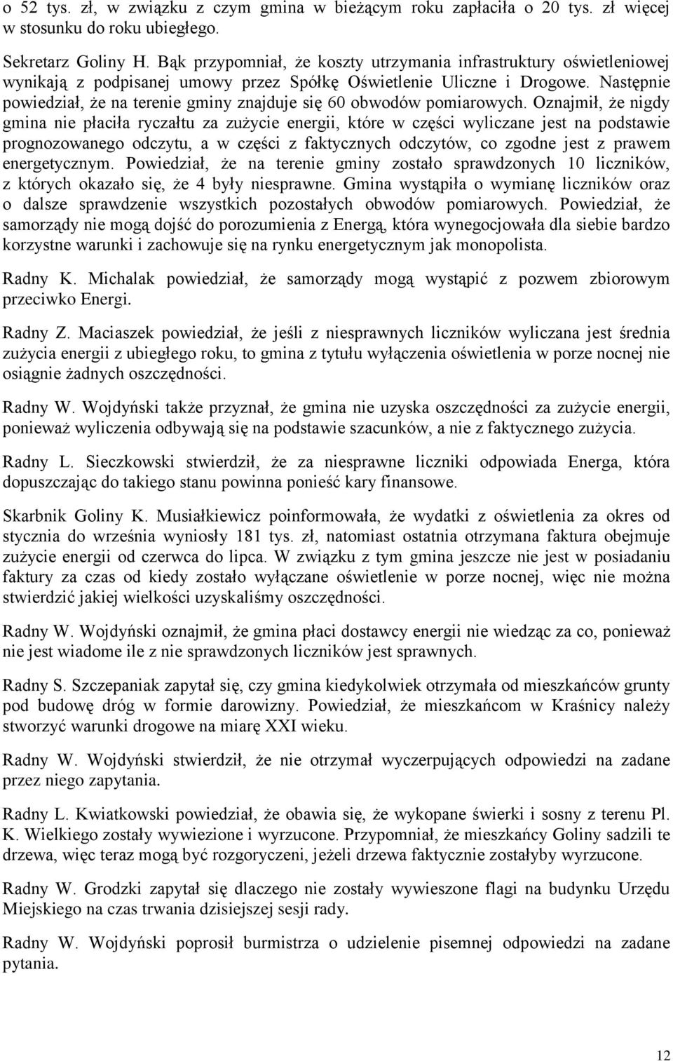 Następnie powiedział, że na terenie gminy znajduje się 60 obwodów pomiarowych.