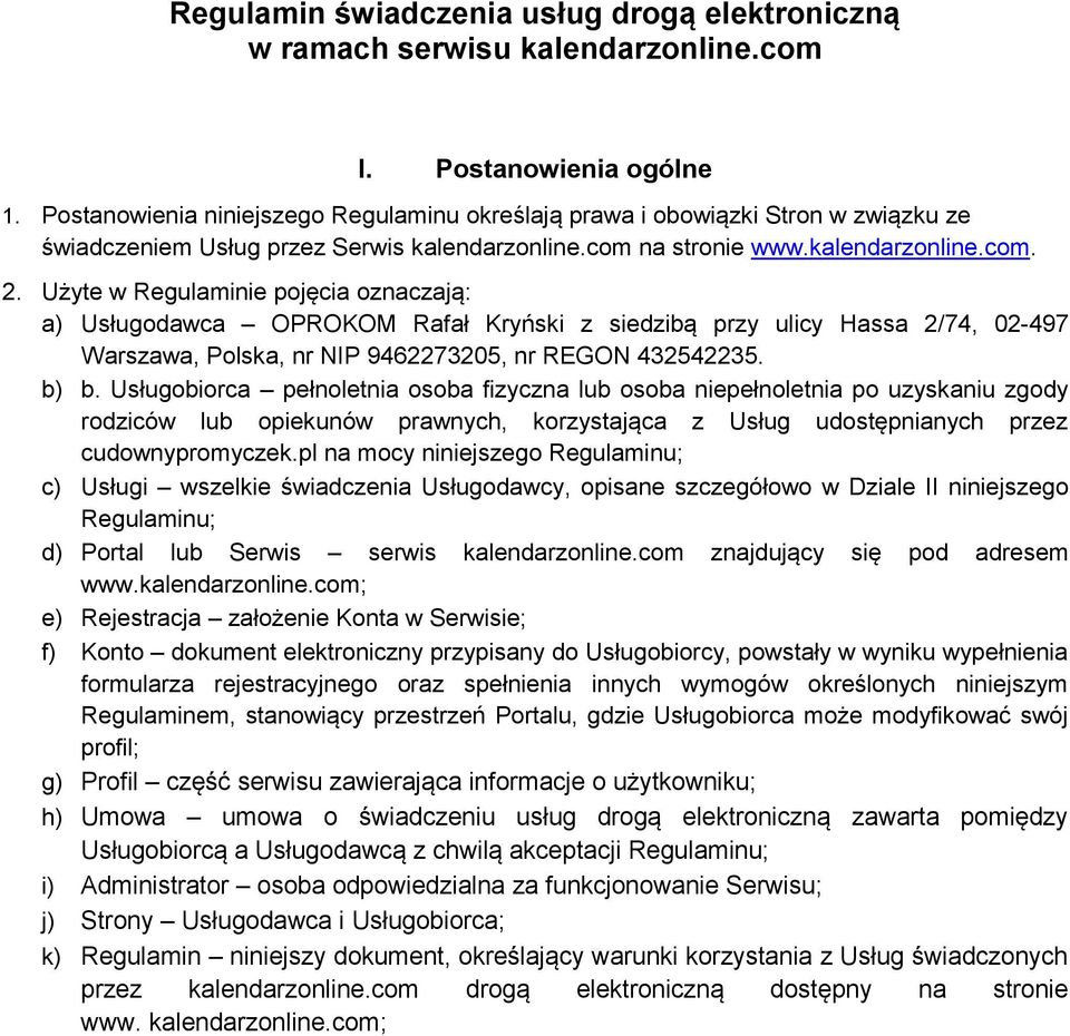 Użyte w Regulaminie pojęcia oznaczają: a) Usługodawca OPROKOM Rafał Kryński z siedzibą przy ulicy Hassa 2/74, 02-497 Warszawa, Polska, nr NIP 9462273205, nr REGON 432542235. b) b.