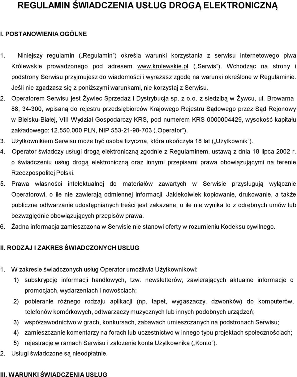 Wchodząc na strony i podstrony Serwisu przyjmujesz do wiadomości i wyrażasz zgodę na warunki określone w Regulaminie. Jeśli nie zgadzasz się z poniższymi warunkami, nie korzystaj z Serwisu. 2.