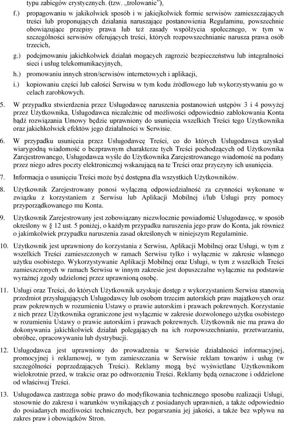 lub też zasady współżycia społecznego, w tym w szczególności serwisów oferujących treści, których rozpowszechnianie narusza prawa osób trzecich, g.