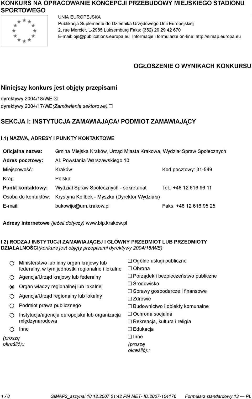 eu OGŁOSZENIE O WYNIKACH KONKURSU Niniejszy konkurs jest objęty przepisami dyrektywy 2004/18/WE dyrektywy 2004/17/WE(Zamôwienia sektorowe) SEKCJA I: INSTYTUCJA ZAMAWIAJĄCA/ PODMIOT ZAMAWIAJĄCY I.