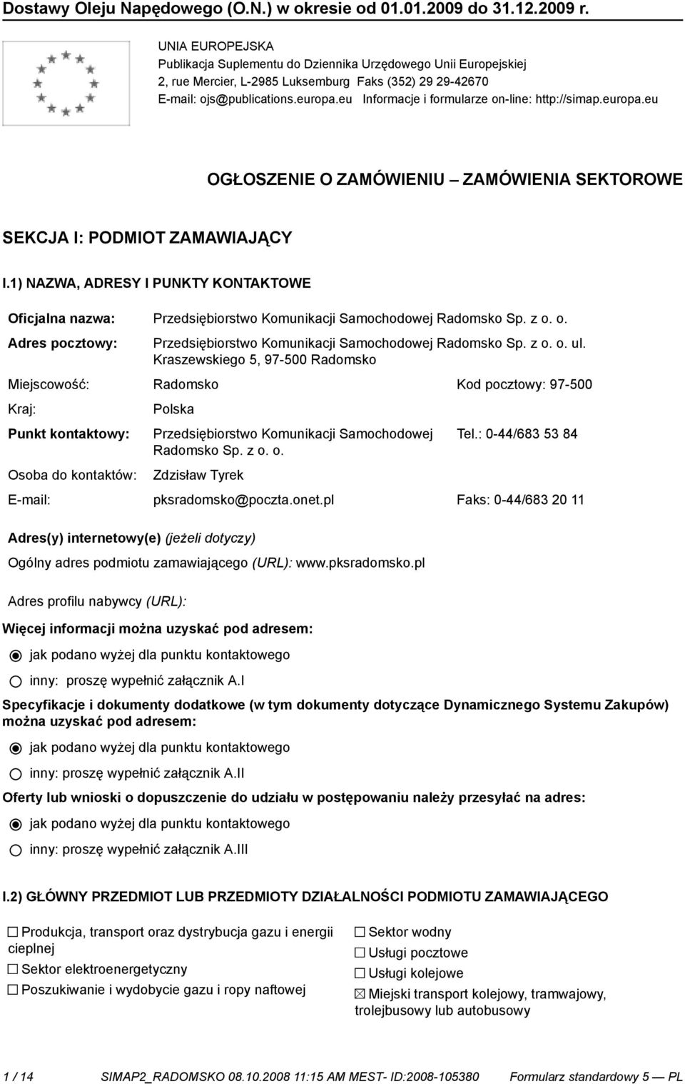 1) NAZWA, ADRESY I PUNKTY KONTAKTOWE Oficjalna nazwa: Przedsiębiorstwo Komunikacji Samochodowej Radomsko Sp. z o. o. Adres pocztowy: Przedsiębiorstwo Komunikacji Samochodowej Radomsko Sp. z o. o. ul.