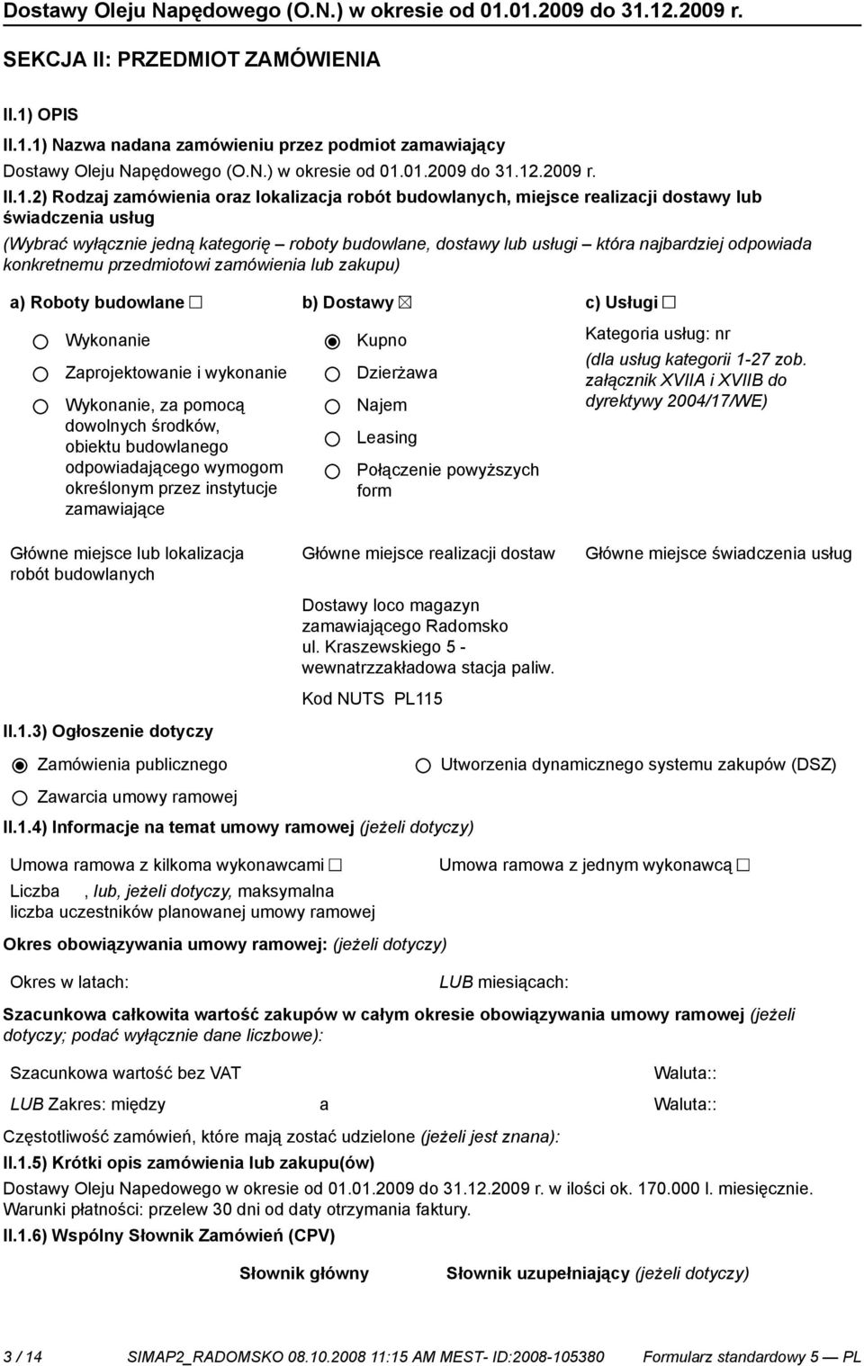 1) Nazwa nadana zamówieniu przez podmiot zamawiający Dostawy Oleju Napędowego (O.N.) w okresie od 01.01.2009 do 31.12.2009 r. II.1.2) Rodzaj zamówienia oraz lokalizacja robót budowlanych, miejsce