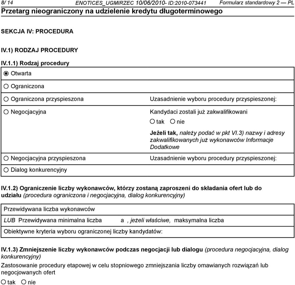 2) Ogranicze liczby wykonawców, którzy zostaną zaproszeni do składania ofert lub do udziału (procedura ograniczona i negocjacyjna, dialog konkurencyjny) Przewidywana liczba wykonawców LUB