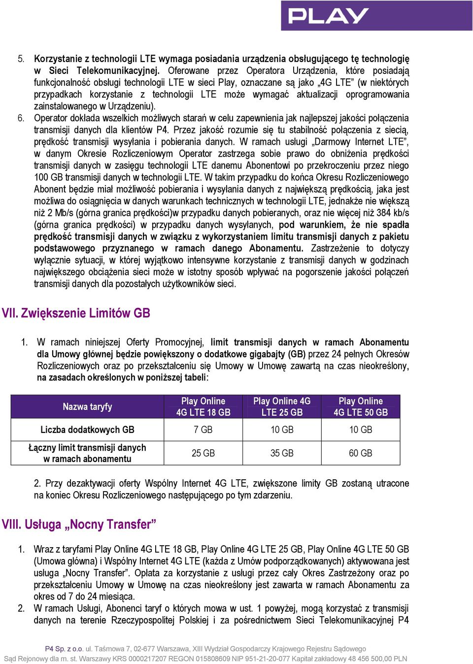 aktualizacji oprogramowania zainstalowanego w Urządzeniu). 6. Operator dokłada wszelkich możliwych starań w celu zapewnienia jak najlepszej jakości połączenia transmisji danych dla klientów P4.