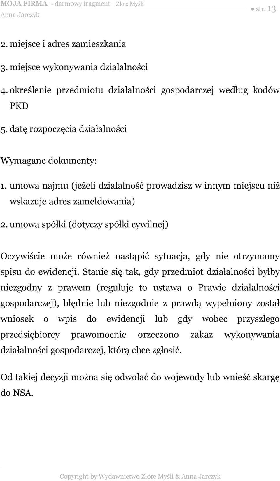 umowa spółki (dotyczy spółki cywilnej) Oczywiście może również nastąpić sytuacja, gdy nie otrzymamy spisu do ewidencji.