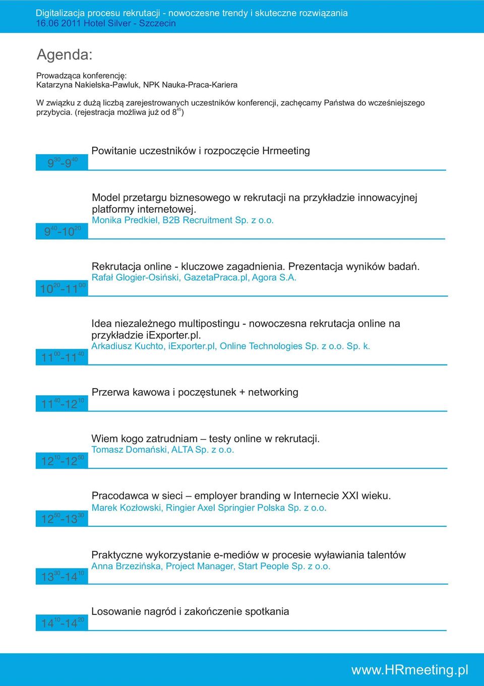 Monika Predkiel, B2B Recruitment Sp. z o.o. 20 00 10-11 Rekrutacja online - kluczowe zagadnienia. Prezentacja wyników badañ. Rafa³ Glogier-Osiñski, GazetaPraca.pl, Ag