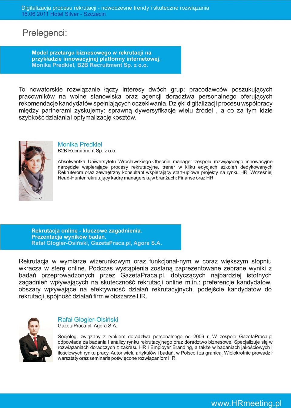 ego w rekrutacji na przyk³adzie innowacyjnej platformy internetowej. Monika Predkiel, B2B Recruitment Sp. z o.o. To nowatorskie rozwi¹zanie ³¹czy interesy dwóch grup: pracodawców poszukuj¹cych