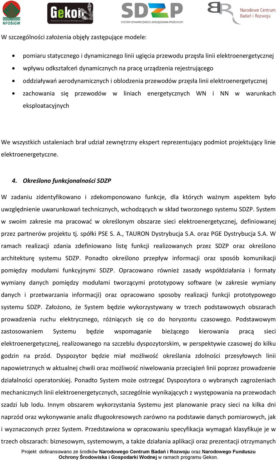 wszystkich ustaleniach brał udział zewnętrzny ekspert reprezentujący podmiot projektujący linie elektroenergetyczne. 4.