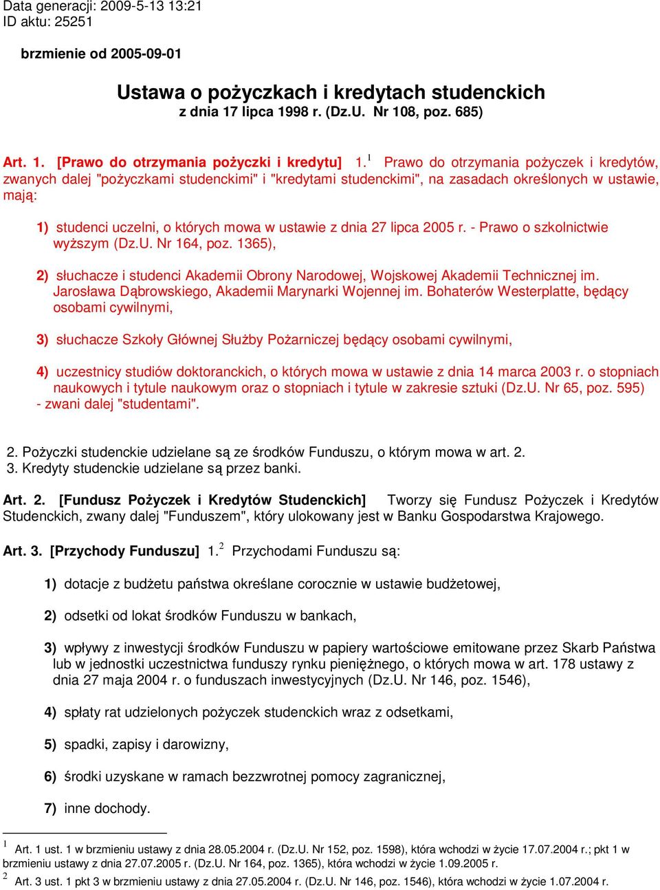 dnia 27 lipca 2005 r. - Prawo o szkolnictwie wyższym (Dz.U. Nr 164, poz. 1365), 2) słuchacze i studenci Akademii Obrony Narodowej, Wojskowej Akademii Technicznej im.