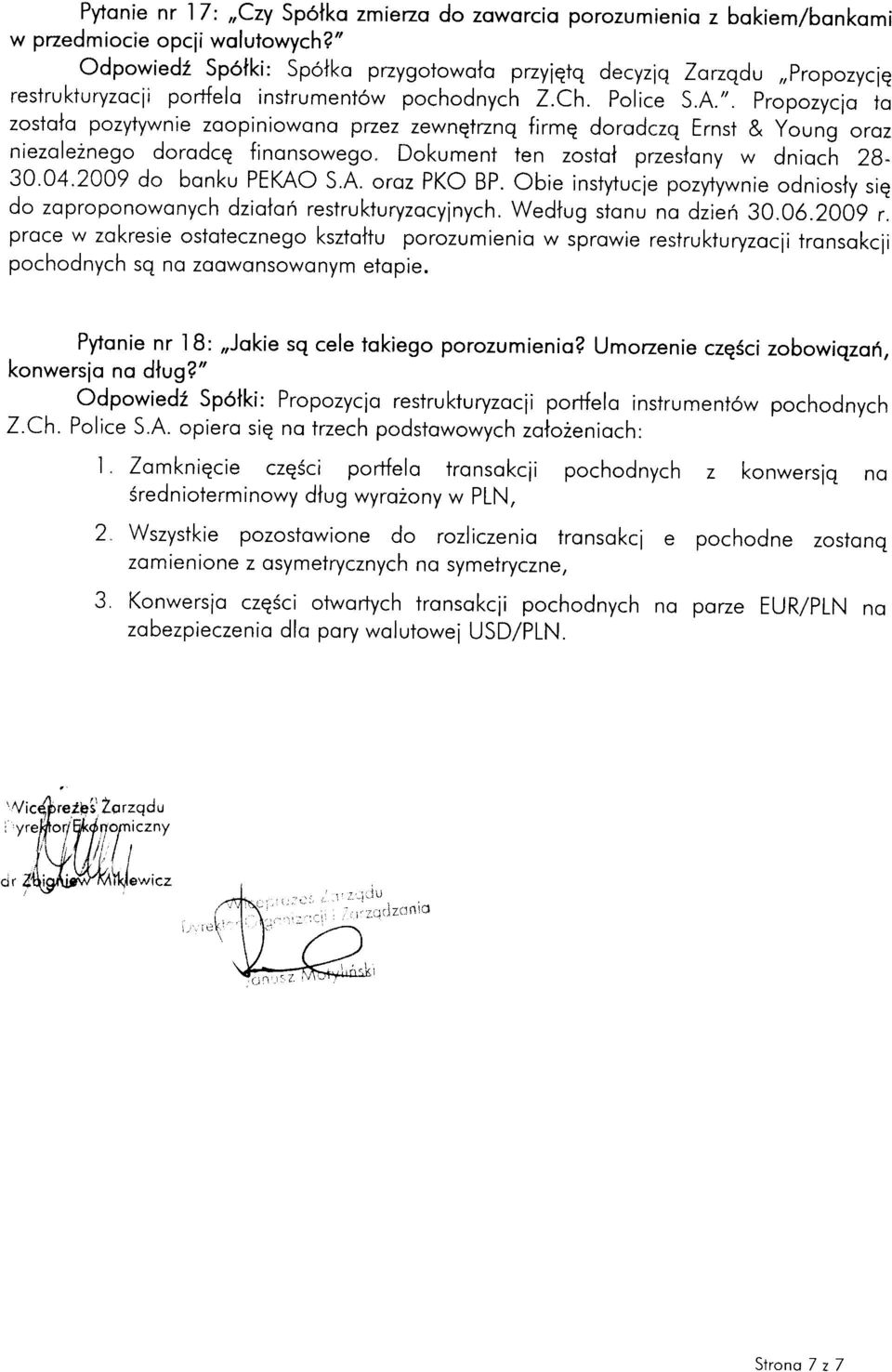 Dokument ien zostol przeslony w dnioch 28-30.04.2009 do bonku PEKAO S.A. oroz PKO BP. Obie insfytucie pozytywnie odniosly siq do zoproponowonych dziolori restrukturyzocyinych.