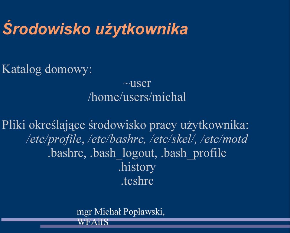 pracy użytkownika: /etc/profile, /etc/bashrc,