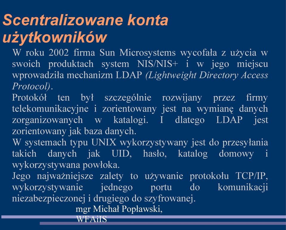 Protokół ten był szczególnie rozwijany przez firmy telekomunikacyjne i zorientowany jest na wymianę danych zorganizowanych w katalogi.