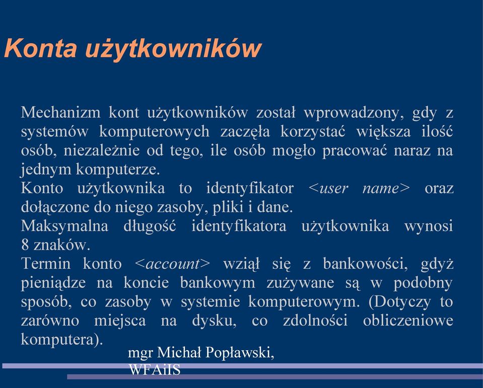 Konto użytkownika to identyfikator <user name> oraz dołączone do niego zasoby, pliki i dane.