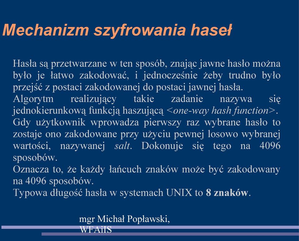 Algorytm realizujący takie zadanie nazywa się jednokierunkową funkcją haszującą <one-way hash function>.