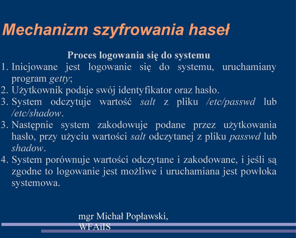 System odczytuje wartość salt z pliku /etc/passwd lub /etc/shadow. 3.