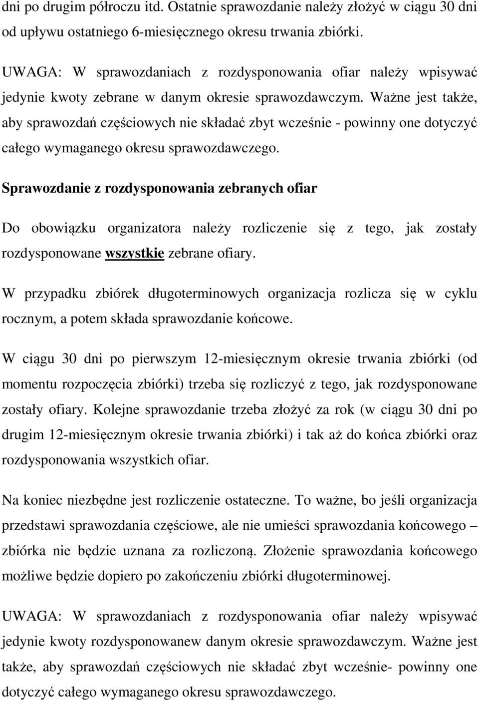 Ważne jest także, aby sprawozdań częściowych nie składać zbyt wcześnie - powinny one dotyczyć całego wymaganego okresu sprawozdawczego.