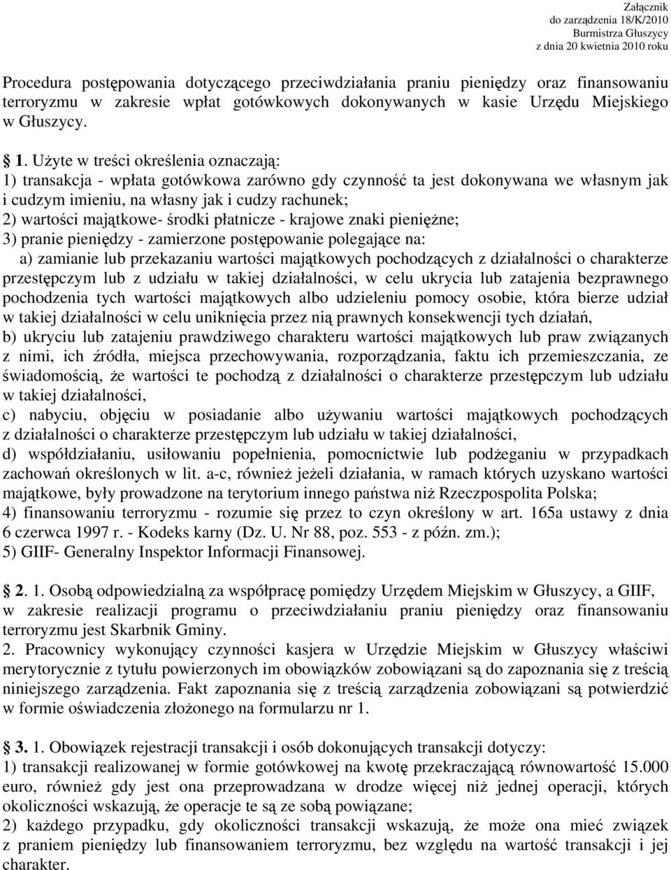 Użyte w treści określenia oznaczają: 1) transakcja - wpłata gotówkowa zarówno gdy czynność ta jest dokonywana we własnym jak i cudzym imieniu, na własny jak i cudzy rachunek; 2) wartości majątkowe-