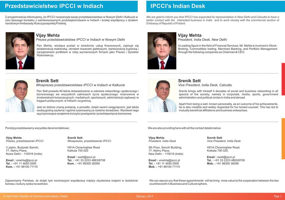 We are glad to inform you that IPCCI has expanded its representation in New Delhi and Calcutta to have a better contact with the interested business in India and to work closely with the commercial