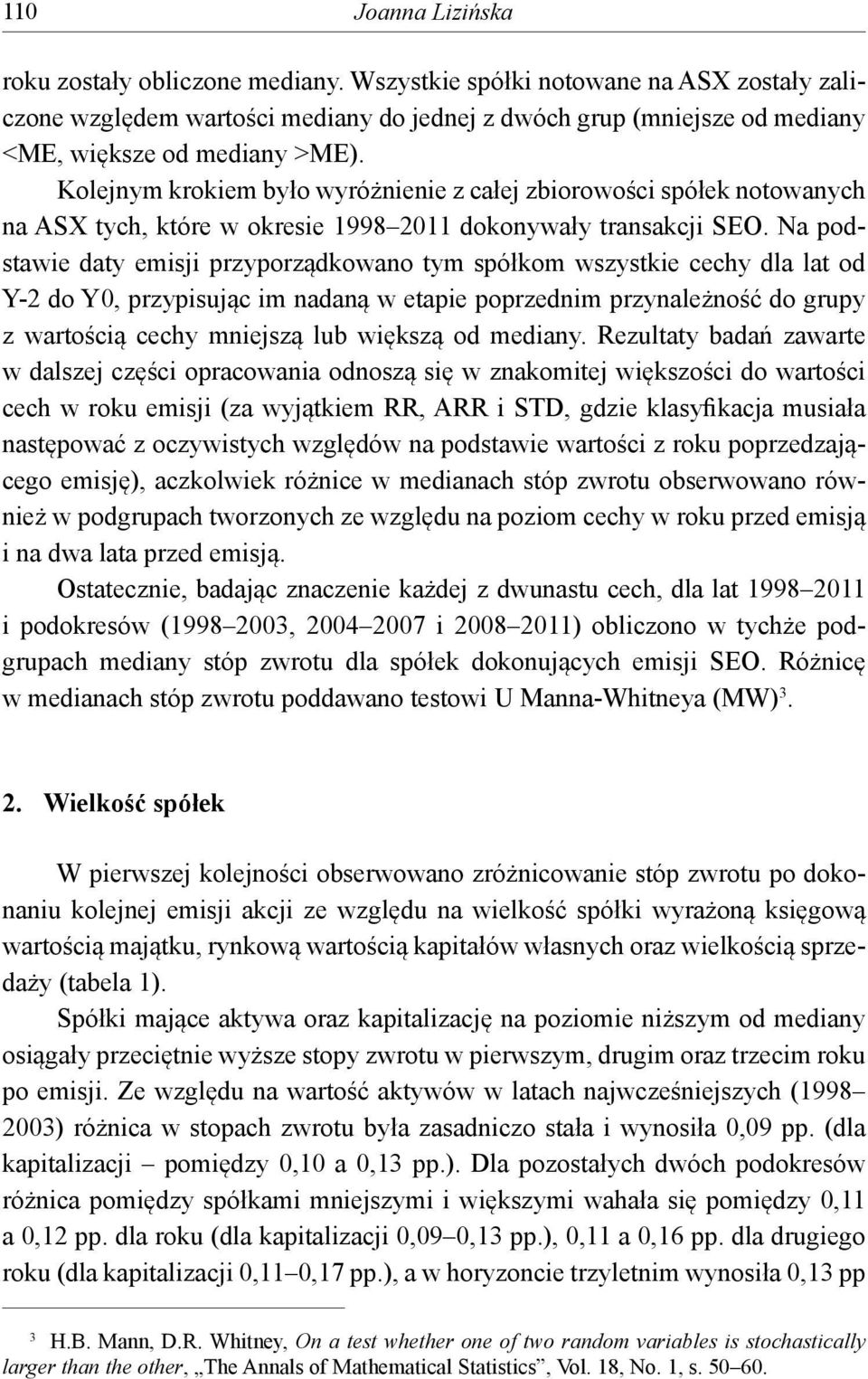 Kolejnym krokiem było wyróżnienie z całej zbiorowości spółek notowanych na ASX tych, które w okresie 1998 2011 dokonywały transakcji SEO.