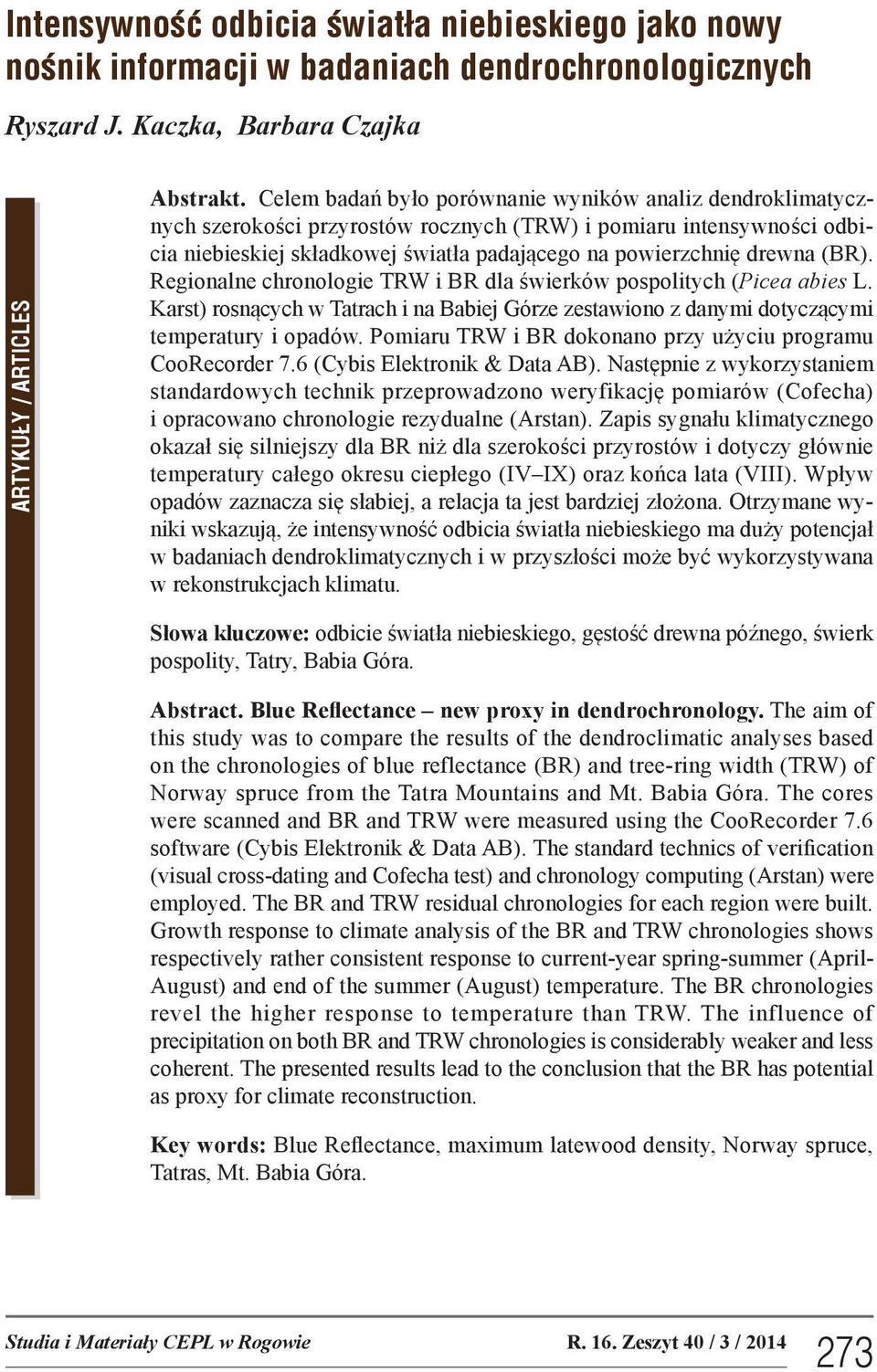(BR). Regionalne chronologie TRW i BR dla świerków pospolitych (Picea abies L. Karst) rosnących w Tatrach i na Babiej Górze zestawiono z danymi dotyczącymi temperatury i opadów.