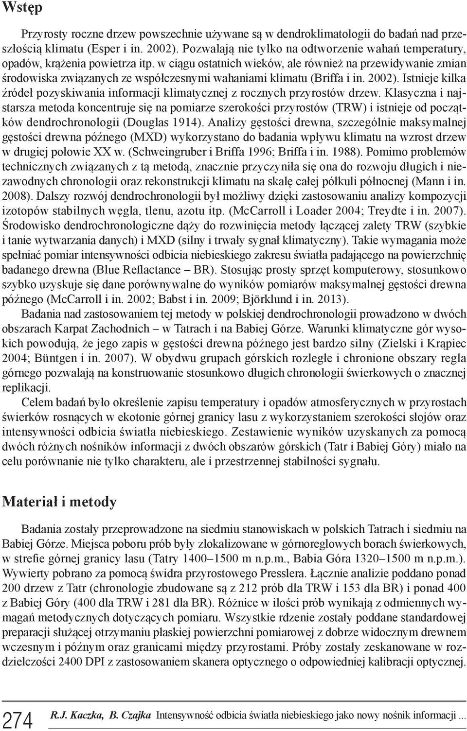 w ciągu ostatnich wieków, ale również na przewidywanie zmian środowiska związanych ze współczesnymi wahaniami klimatu (Briffa i in. 2002).