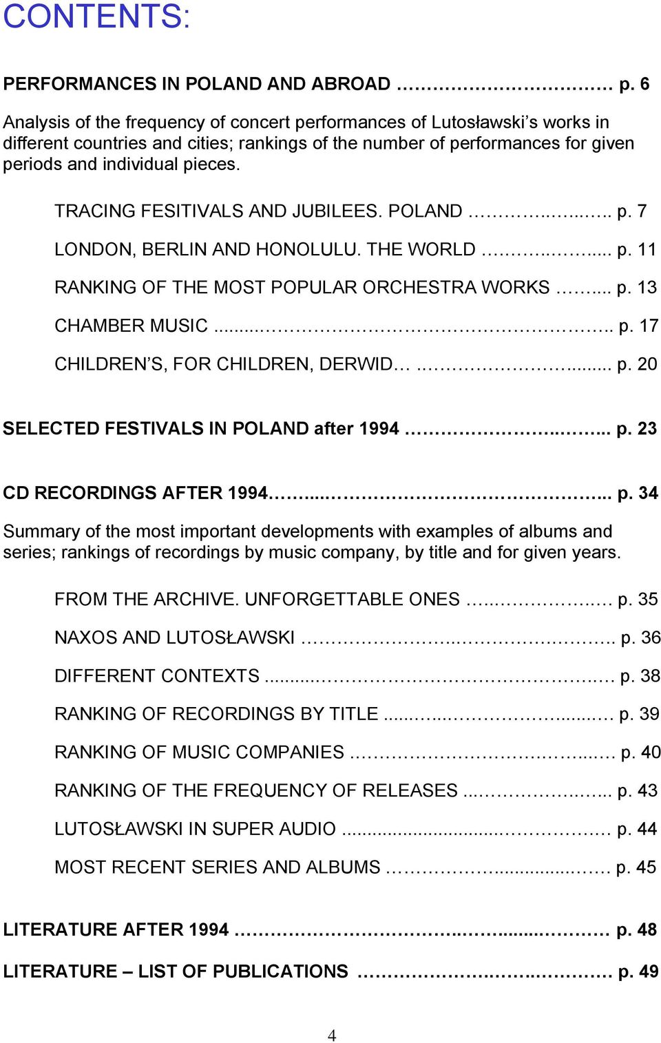 TRACING FESITIVALS AND JUBILEES. POLAND....... p. 7 LONDON, BERLIN AND HONOLULU. THE WORLD...... p. 11 RANKING OF THE MOST POPULAR ORCHESTRA WORKS... p. 13 CHAMBER MUSIC..... p. 17 CHILDREN S, FOR CHILDREN, DERWID.