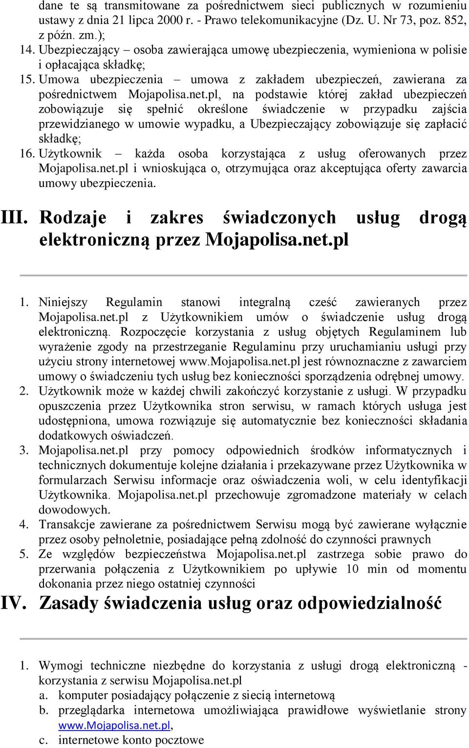 pl, na podstawie której zakład ubezpieczeń zobowiązuje się spełnić określone świadczenie w przypadku zajścia przewidzianego w umowie wypadku, a Ubezpieczający zobowiązuje się zapłacić składkę; 16.