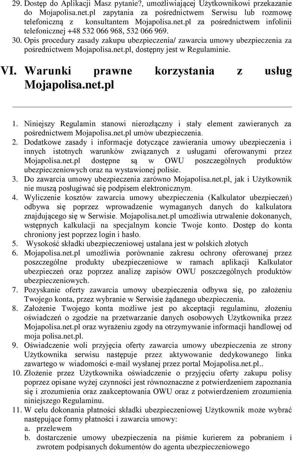 Niniejszy Regulamin stanowi nierozłączny i stały element zawieranych za pośrednictwem Mojapolisa.net.pl umów ubezpieczenia. 2.