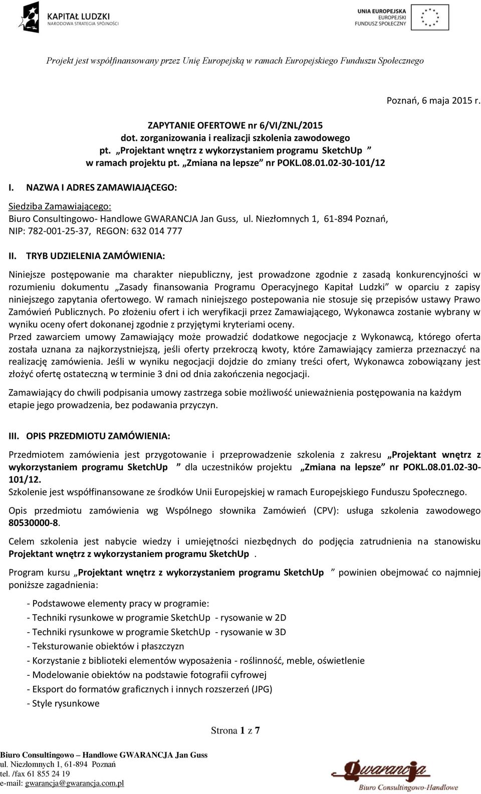 Niniejsze postępowanie ma charakter niepubliczny, jest prowadzone zgodnie z zasadą konkurencyjności w rozumieniu dokumentu Zasady finansowania Programu Operacyjnego Kapitał Ludzki w oparciu z zapisy