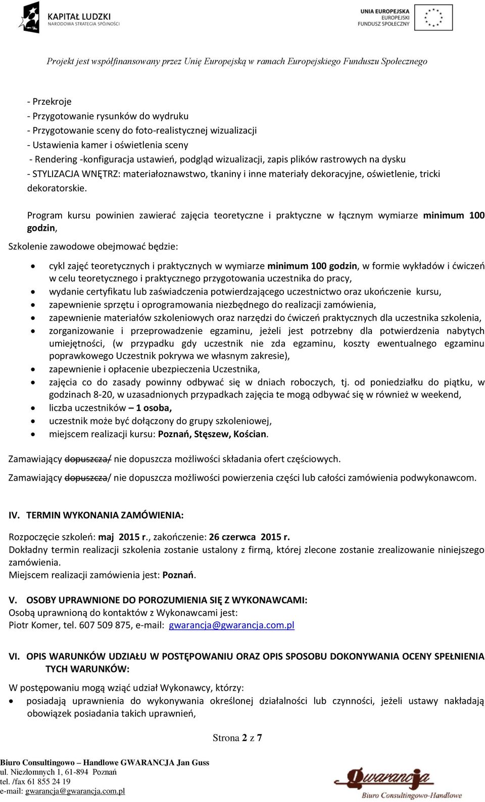 Program kursu powinien zawierać zajęcia teoretyczne i praktyczne w łącznym wymiarze minimum 100 godzin, Szkolenie zawodowe obejmować będzie: cykl zajęć teoretycznych i praktycznych w wymiarze minimum