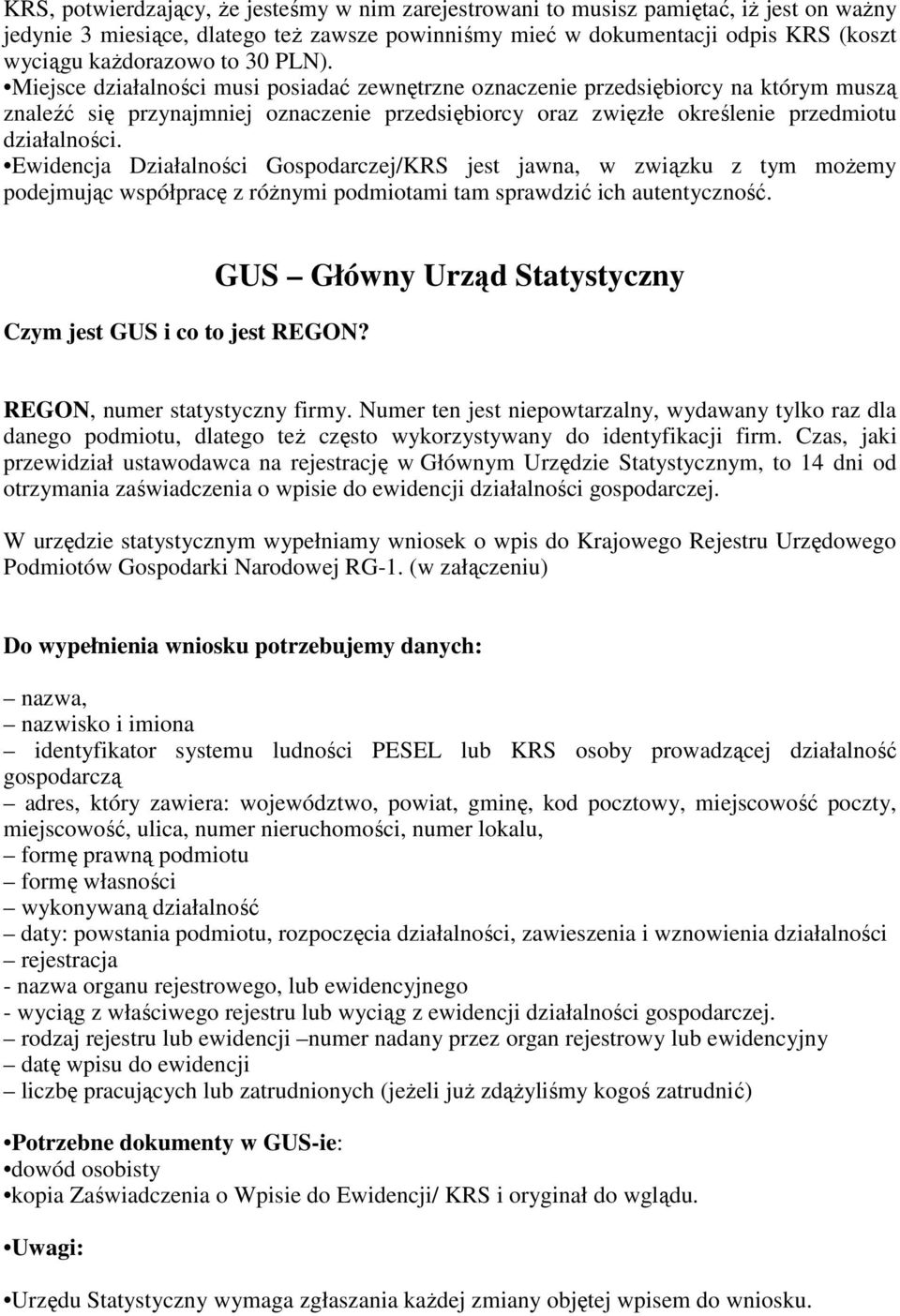 Ewidencja Działalności Gospodarczej/KRS jest jawna, w związku z tym moŝemy podejmując współpracę z róŝnymi podmiotami tam sprawdzić ich autentyczność. Czym jest GUS i co to jest REGON?