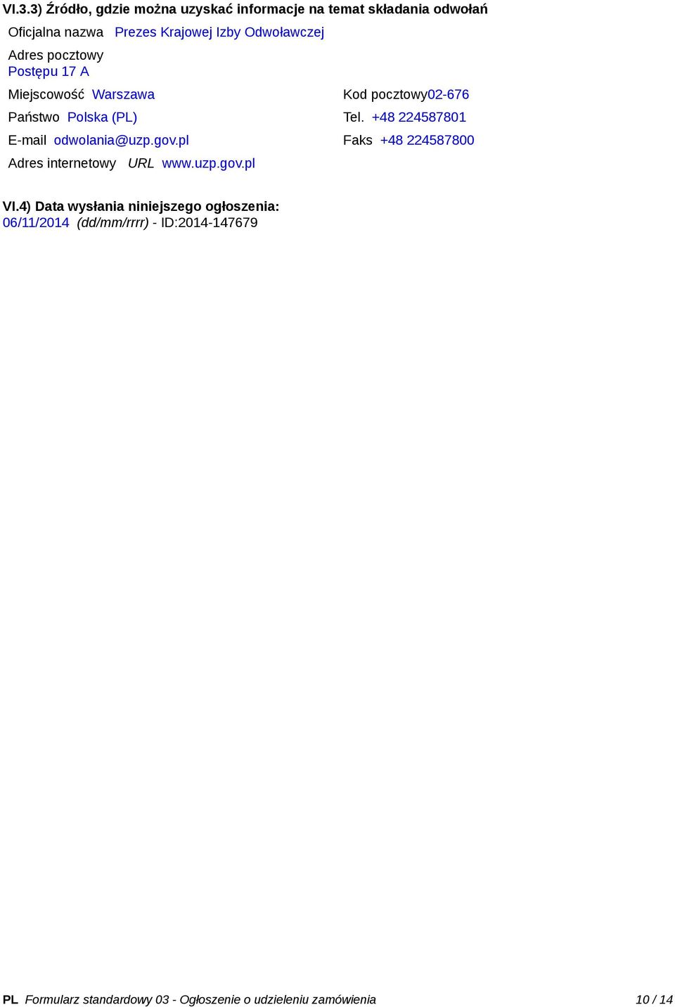 +48 224587801 E-mail odwolania@uzp.gov.pl Faks +48 224587800 Adres internetowy URL www.uzp.gov.pl VI.