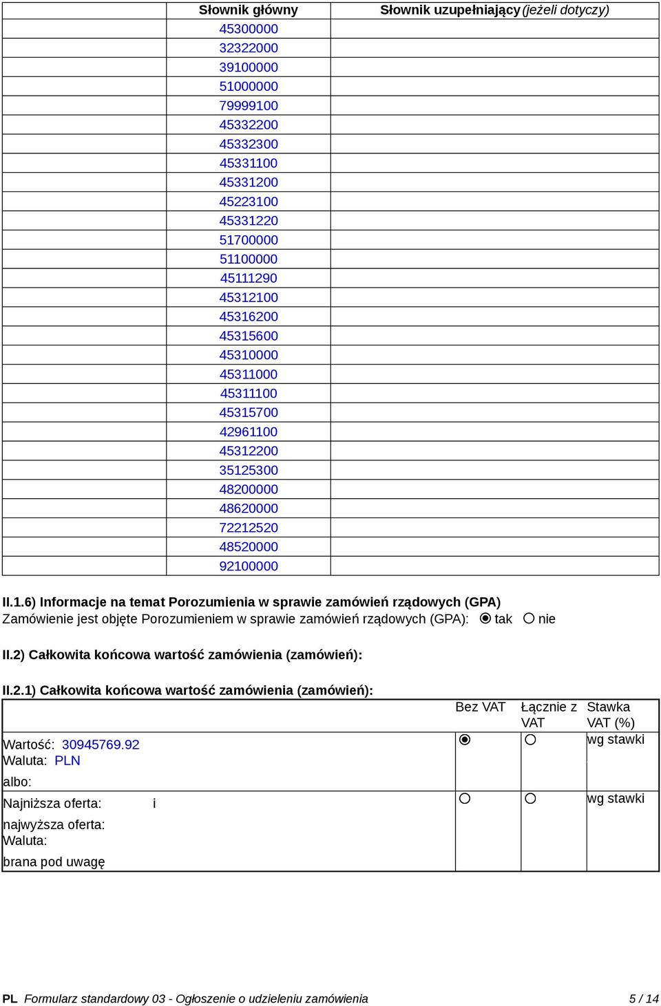 2) Całkowita końcowa wartość zamówienia (zamówień): II.2.1) Całkowita końcowa wartość zamówienia (zamówień): Wartość: 30945769.