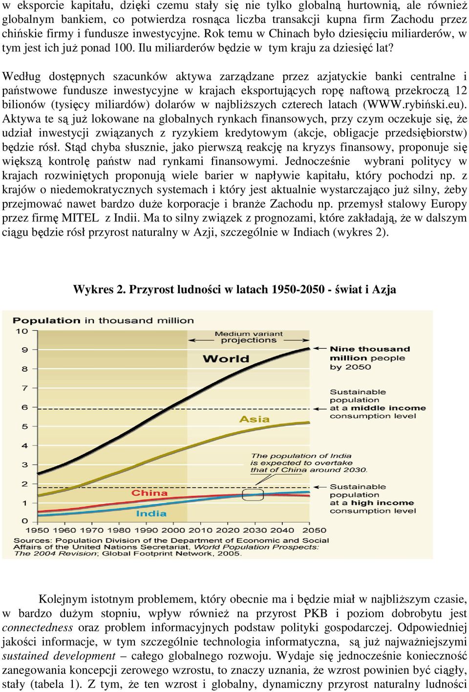 Według dostępnych szacunków aktywa zarządzane przez azjatyckie banki centralne i państwowe fundusze inwestycyjne w krajach eksportujących ropę naftową przekroczą 12 bilionów (tysięcy miliardów)