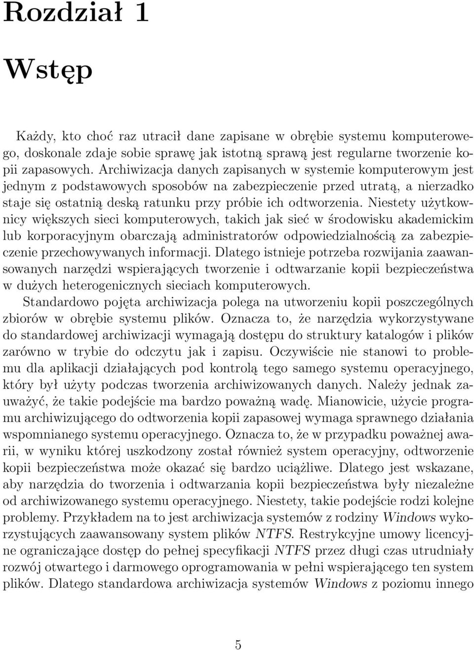 Niestety użytkownicy większych sieci komputerowych, takich jak sieć w środowisku akademickim lub korporacyjnym obarczają administratorów odpowiedzialnością za zabezpieczenie przechowywanych