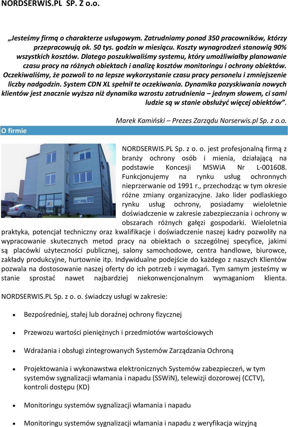 Oczekiwaliśmy, że pozwoli to na lepsze wykorzystanie czasu pracy personelu i zmniejszenie liczby nadgodzin. System CDN XL spełnił te oczekiwania.