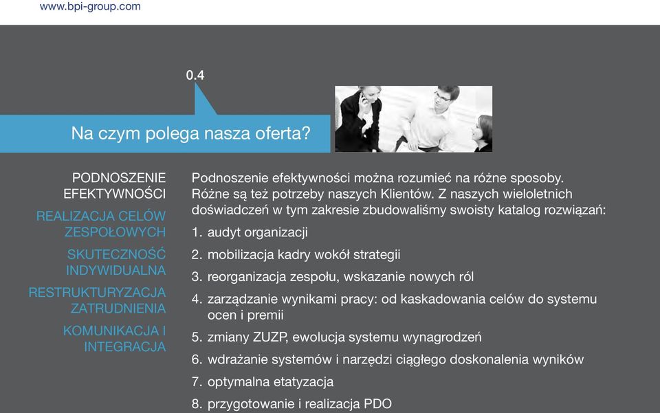 na różne sposoby. Różne są też potrzeby naszych Klientów. Z naszych wieloletnich doświadczeń w tym zakresie zbudowaliśmy swoisty katalog rozwiązań: 1. audyt organizacji 2.