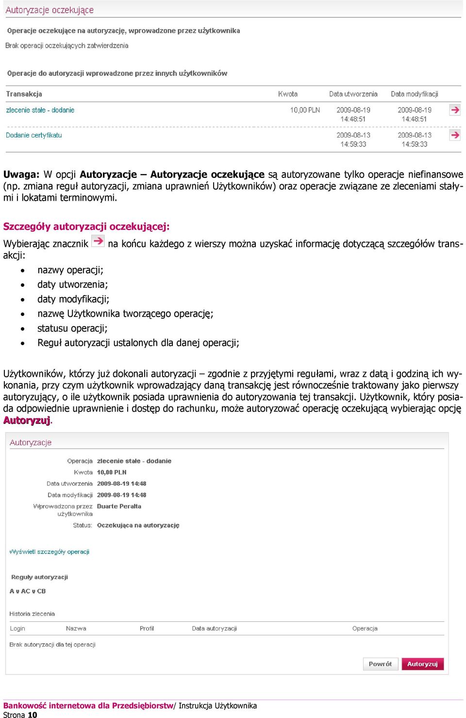 Szczegóły autoryzacji oczekującej: Wybierając znacznik akcji: na końcu każdego z wierszy można uzyskać informację dotyczącą szczegółów trans nazwy operacji; daty utworzenia; daty modyfikacji; nazwę